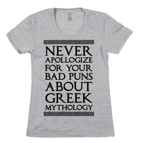 Never Apollogize For Your Bad Puns About Greek Mythology Womens T-Shirt