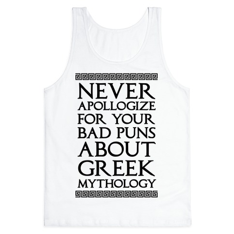 Never Apollogize For Your Bad Puns About Greek Mythology Tank Top