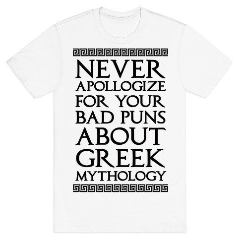 Never Apollogize For Your Bad Puns About Greek Mythology T-Shirt