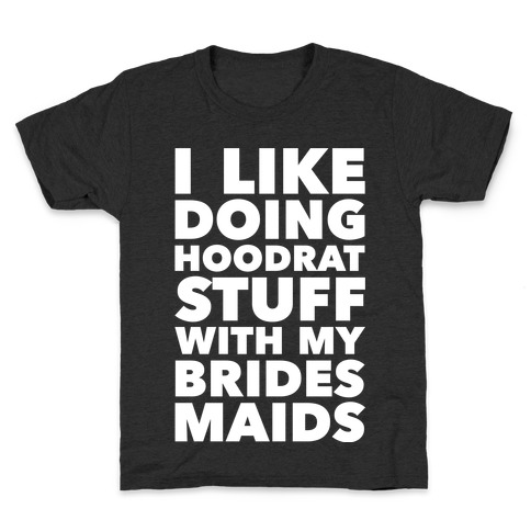 Hoodrat Stuff (Bridesmaids) Kids T-Shirt