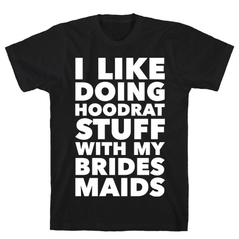 Hoodrat Stuff (Bridesmaids) T-Shirt