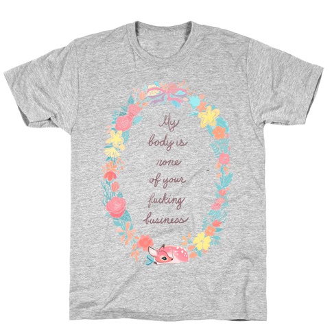 My Body is None of Your F***ing Business T-Shirt