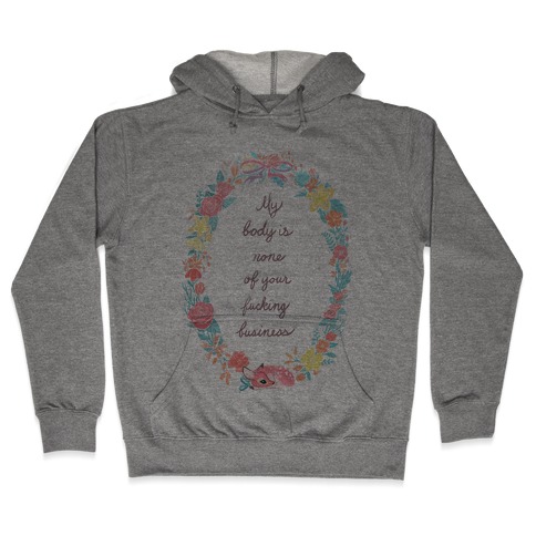 My Body is None of Your F***ing Business Hooded Sweatshirt