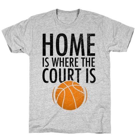 Home Is Where The Court Is T-Shirt