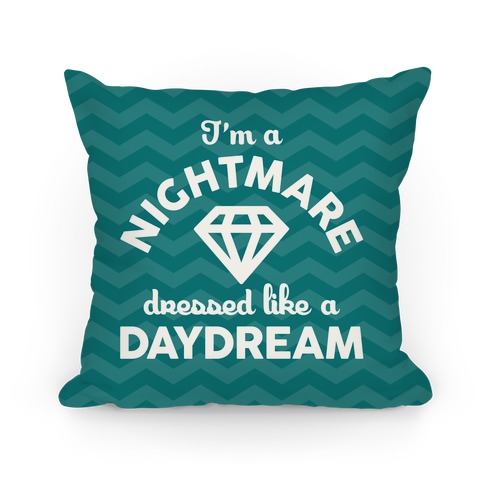 I'm A Nightmare Dressed Like A Daydream Pillow