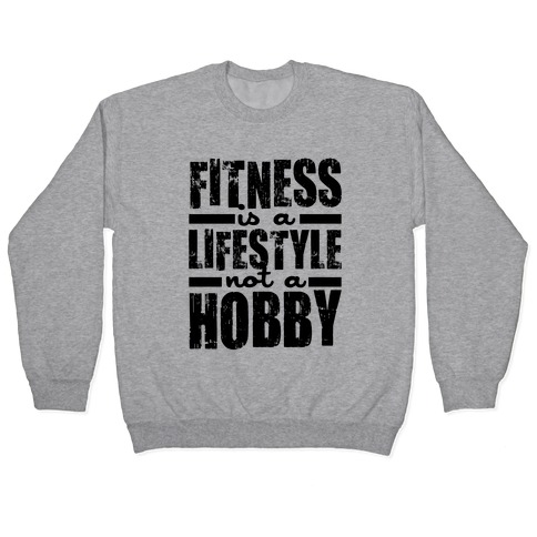 Fitness Is A Lifestyle Pullover