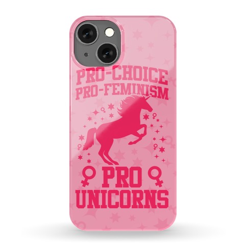 Pro-Choice Pro-Feminism Pro-Unicorns Phone Case