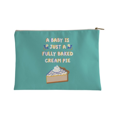 A Baby Is Just a Fully Baked Cream Pie Accessory Bag