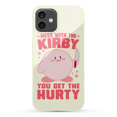 Mess With The Kirby You Get The Hurty Phone Cases Lookhuman