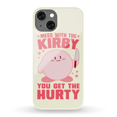 Mess With The Kirby, You Get The Hurty Phone Case