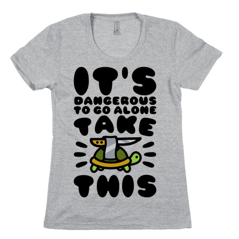 It's Dangerous To Go Alone Take This Turtle Womens T-Shirt