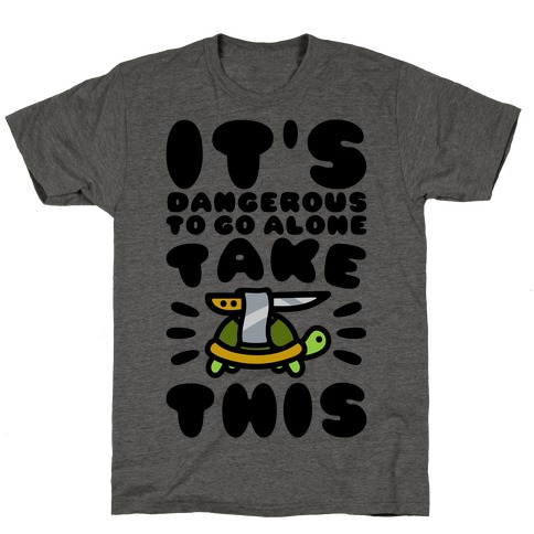 It's Dangerous To Go Alone Take This Turtle T-Shirt