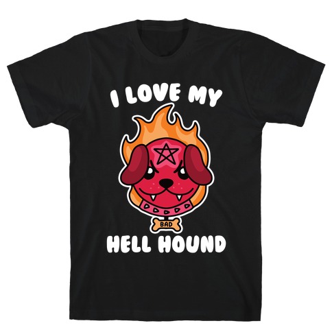 I Love My Hell Hound T-Shirt