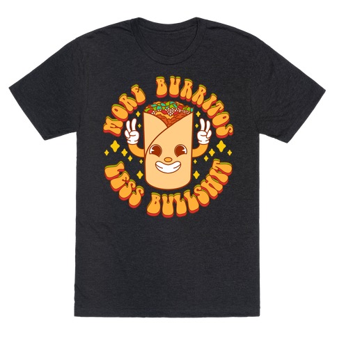More Burritos Less Bullshit T-Shirt