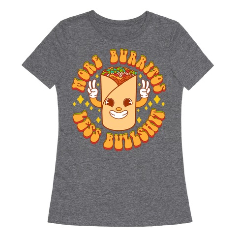 More Burritos Less Bullshit Womens T-Shirt