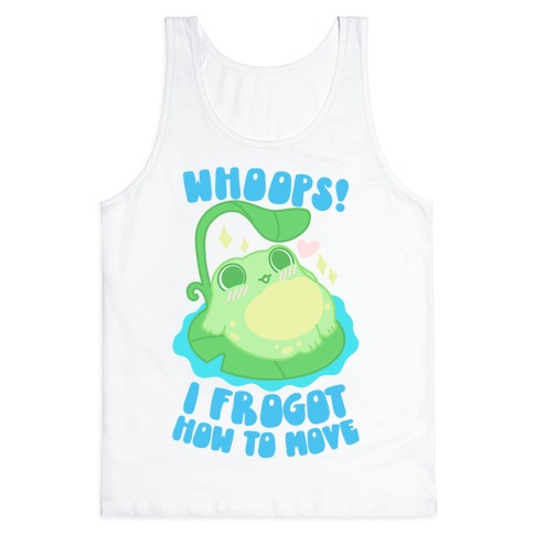 Whoops! I Frogot How To Move Tank Top