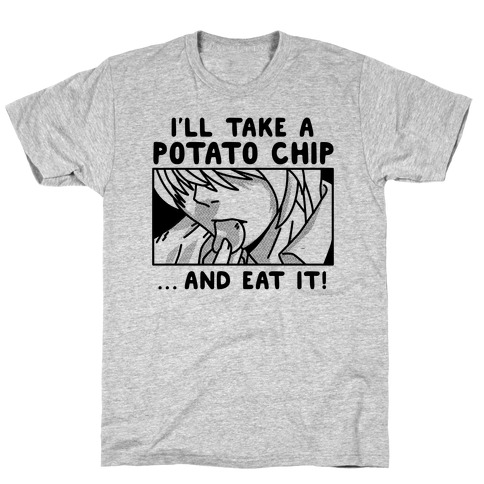 I'll Take a Potato Chip And Eat It! T-Shirt