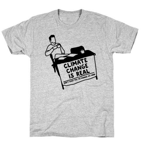 Climate Change Is Real T-Shirt