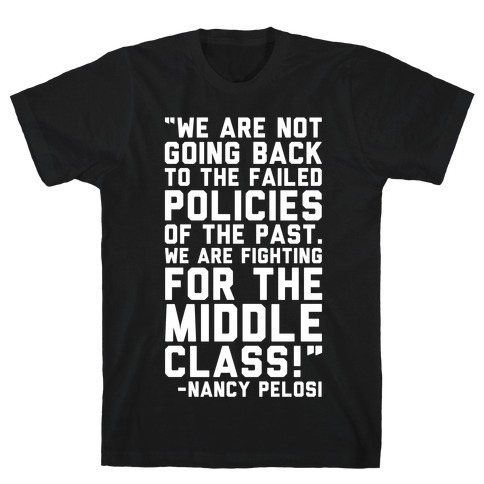 Fighting For The Middle Class Nancy Pelosi Quote White Print T-Shirt