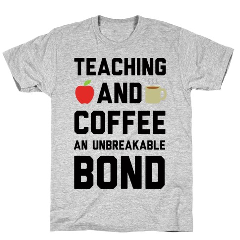 Teaching And Coffee An Unbreakable Bond T-Shirt