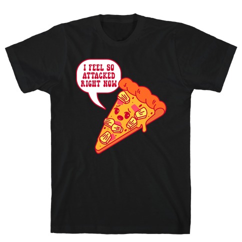 I Feel So Attacked Right Now Pineapple Pizza T-Shirt