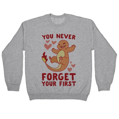 You Never Forget Your First - Charmander Pullover
