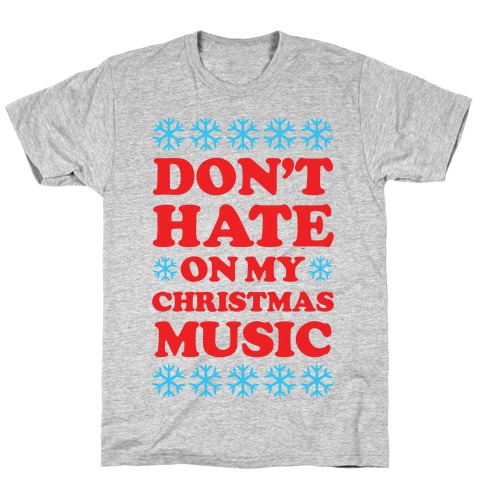 Don't Hate on My Christmas Music T-Shirt