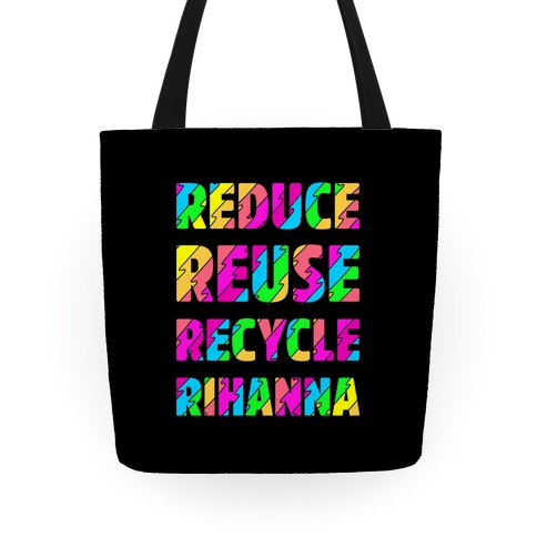 Reduce Reuse Recycle Rihanna Tote