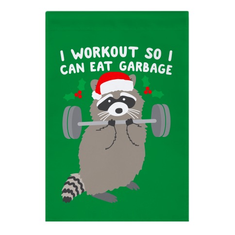 I Workout So I Can Eat Garbage - Christmas Raccoon Garden Flag
