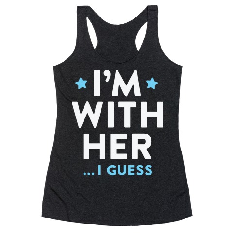 I'm With Her...I Guess (White) Racerback Tank Top