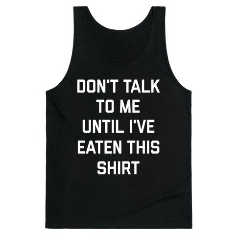 Don't Talk To Me Until I've Eaten This Shirt Tank Top