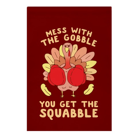Mess With The Gobble You Get The Squabble Garden Flag