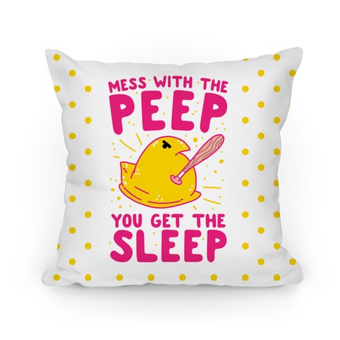 Mess With The Peep You Get The Sleep Pillow