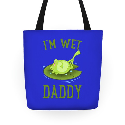 I'm Wet Daddy Tote