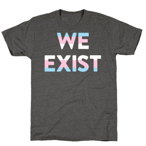 We Exist Transgender T-Shirt