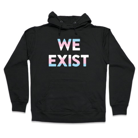 We Exist Transgender Hooded Sweatshirt