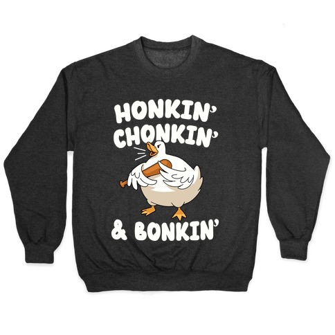 Honkin' Chonkin' & Bonkin' Pullover
