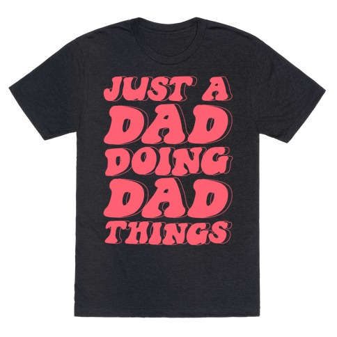Just a Dad Doing Dad Things T-Shirt