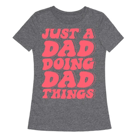 Just a Dad Doing Dad Things Womens T-Shirt