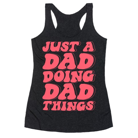 Just a Dad Doing Dad Things Racerback Tank Top
