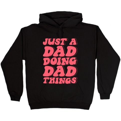 Just a Dad Doing Dad Things Hooded Sweatshirt