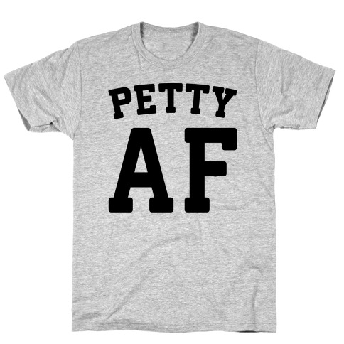Petty Af T-Shirt
