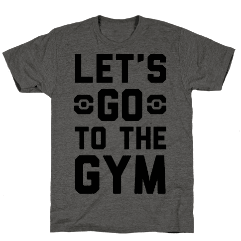 Let's Go To The Gym - TShirt - HUMAN