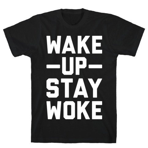 Wake Up Stay Woke T-Shirt