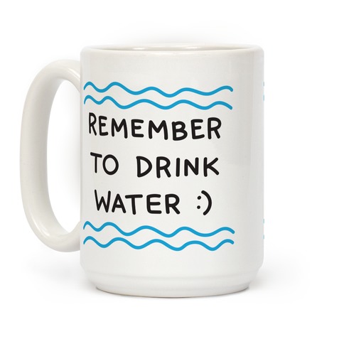 https://images.lookhuman.com/render/standard/7QLlDmvRaluVxUVnpgZFVFfUuzG78jp0/mug15oz-whi-z1-t-remember-to-drink-water.jpg