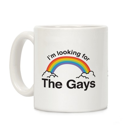 I'm Looking For The Gays Coffee Mug
