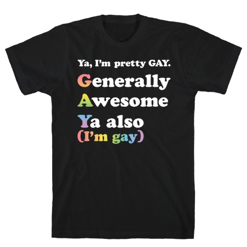 Ya, I'm pretty GAY T-Shirt