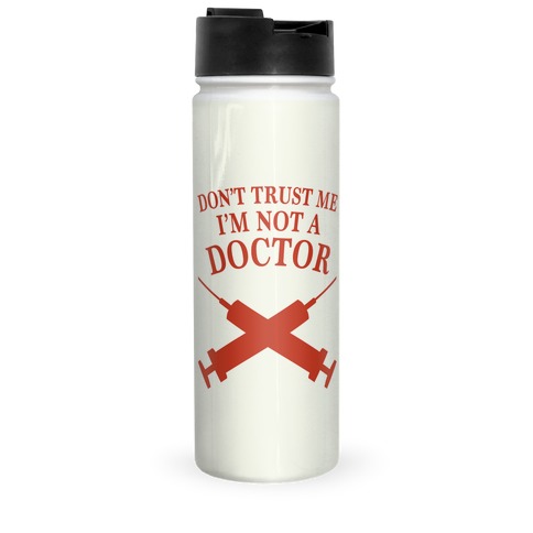 Don't Trust Me I'm Not A Doctor Travel Mug