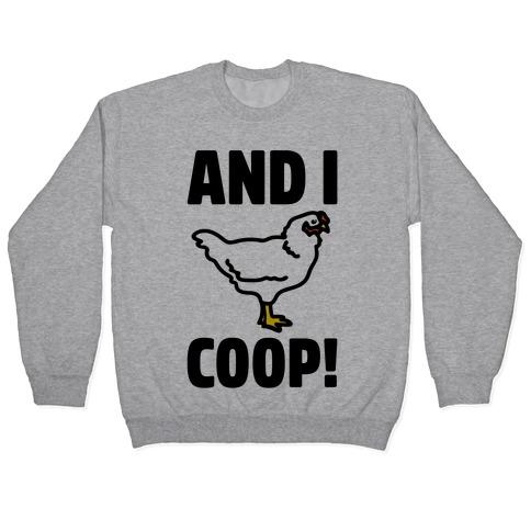And I Coop (Chicken Parody) Pullover