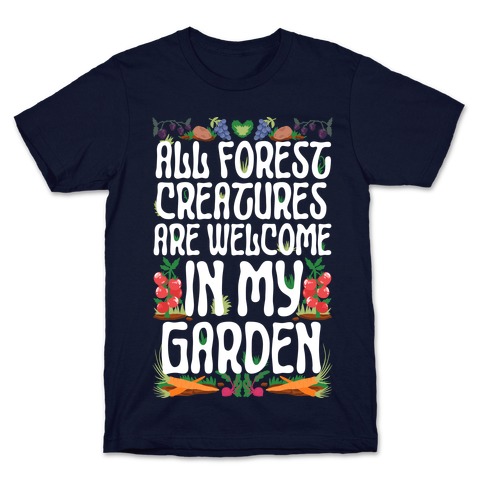 All Forest Creatures are Welcome in My Garden T-Shirt